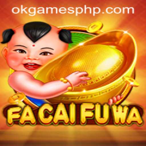 Exploring FaCaiFuWa: The Captivating World of OKGames