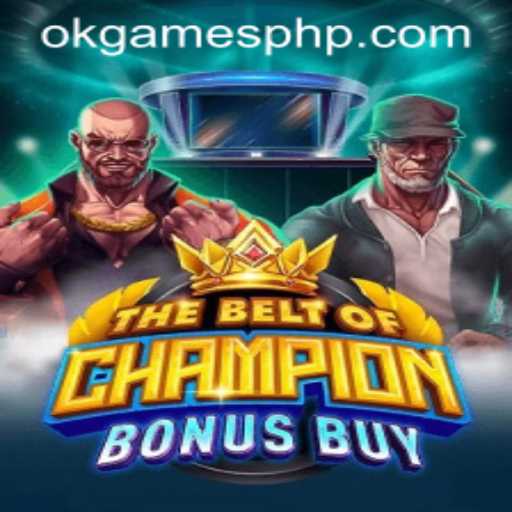 TheBeltOfChampionBonusBuy: A Deep Dive into OKGames' Latest Sensation